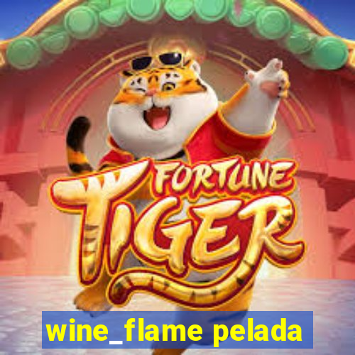 wine_flame pelada